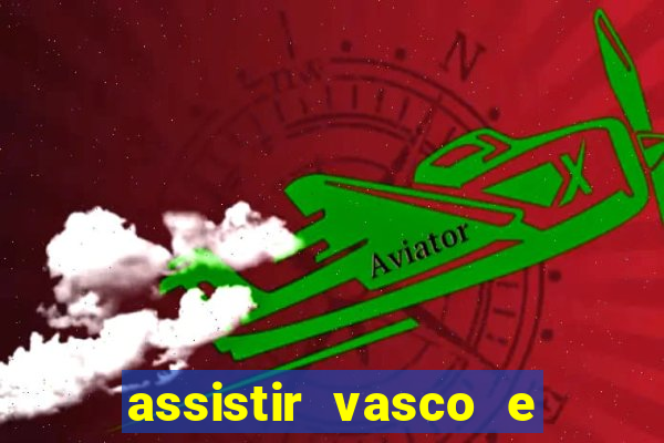 assistir vasco e internacional futemax